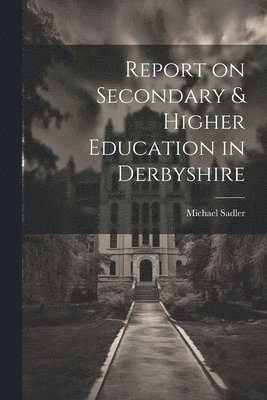 bokomslag Report on Secondary & Higher Education in Derbyshire