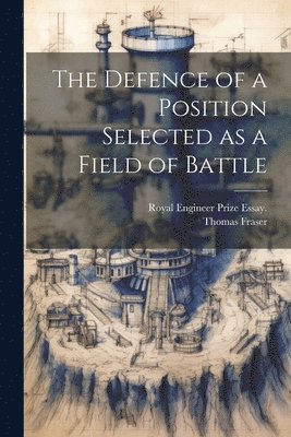 The Defence of a Position Selected as a Field of Battle 1