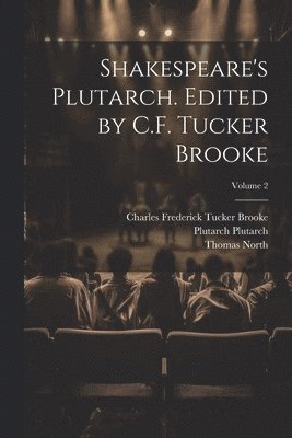 Thomas North, Charles Frederick Tucker Brooke, Plutarch Plutarch - Shakespeare's Plutarch. Edited by C.F. Tucker Brooke; Volume 2, Häftad