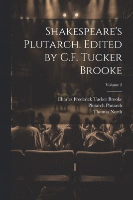 Shakespeare's Plutarch. Edited by C.F. Tucker Brooke; Volume 2 1