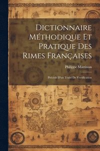 bokomslag Dictionnaire mthodique et pratique des rimes franaises; prcd d'un trait de versification