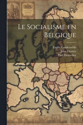 Emile Vandervelde, Jules Destrée, Paul Deutscher - socialisme en Belgique, Häftad