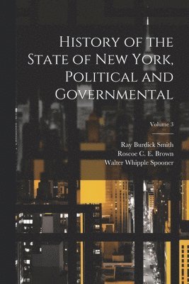 History of the State of New York, Political and Governmental; Volume 3 1