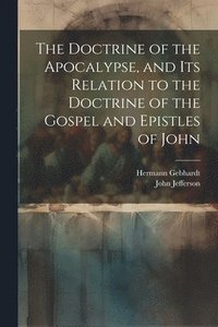 bokomslag The Doctrine of the Apocalypse, and its Relation to the Doctrine of the Gospel and Epistles of John