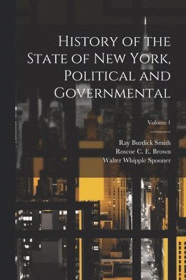 bokomslag History of the State of New York, Political and Governmental; Volume 1