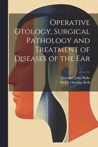 bokomslag Operative Otology, Surgical Pathology and Treatment of Diseases of the Ear