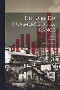 bokomslag Histoire du commerce de la France; Volume 1