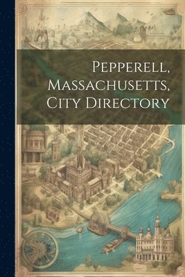 bokomslag Pepperell, Massachusetts, City Directory