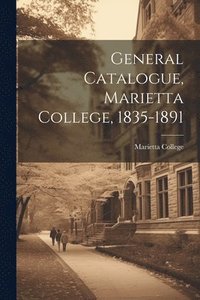 bokomslag General Catalogue, Marietta College, 1835-1891