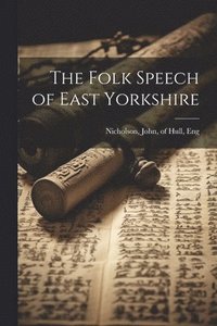 bokomslag The Folk Speech of East Yorkshire