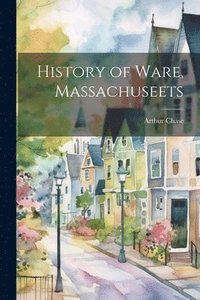 bokomslag History of Ware, Massachuseets