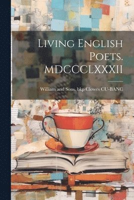 Living English Poets. MDCCCLXXXII 1