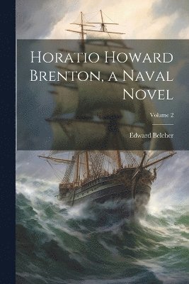 Edward Belcher - Horatio Howard Brenton, a Naval Novel; Volume 2, Häftad