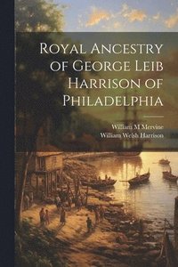 bokomslag Royal Ancestry of George Leib Harrison of Philadelphia