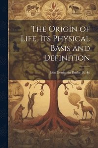 bokomslag The Origin of Life, its Physical Basis and Definition