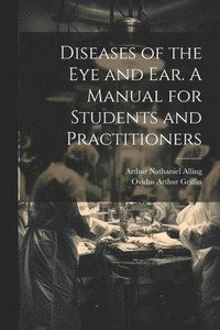 bokomslag Diseases of the eye and ear. A Manual for Students and Practitioners