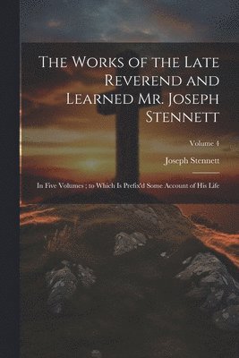 The Works of the Late Reverend and Learned Mr. Joseph Stennett 1