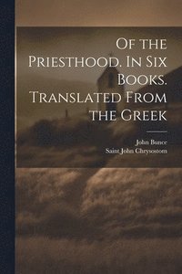 bokomslag Of the Priesthood. In six Books. Translated From the Greek