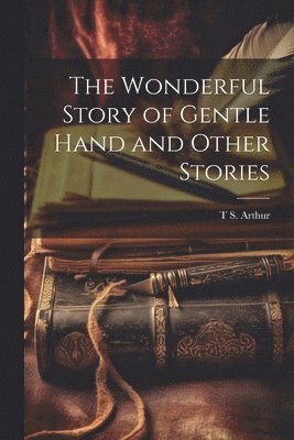 bokomslag Wonderful Story of Gentle Hand and Other Stories
