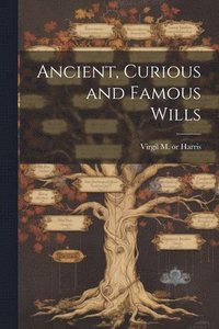 bokomslag Ancient, Curious and Famous Wills [electronic Resource]