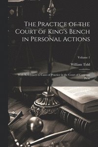 bokomslag The Practice of the Court of King's Bench in Personal Actions