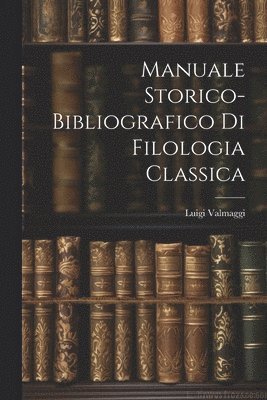 bokomslag Manuale storico-bibliografico di filologia classica