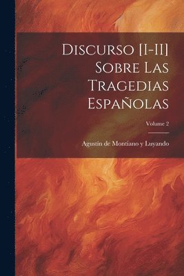 bokomslag Discurso [I-II] sobre las tragedias espaolas; Volume 2