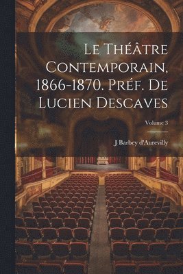 bokomslag Le thtre contemporain, 1866-1870. Prf. de Lucien Descaves; Volume 3