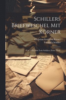 Friedrich Schiller, Christian Gottfried Körner - Schillers Briefweschel mit Körner, Häftad