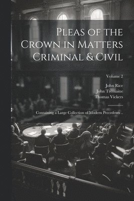 Pleas of the Crown in Matters Criminal & Civil 1
