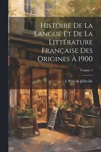 bokomslag Histoire de la langue et de la littrature franaise des origines  1900; Volume 1