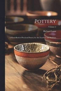 bokomslag Pottery; a Hand-book of Practical Pottery for art Teachers and Students; Volume 2