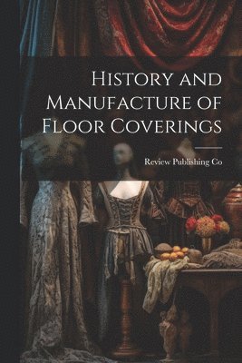 History and Manufacture of Floor Coverings 1