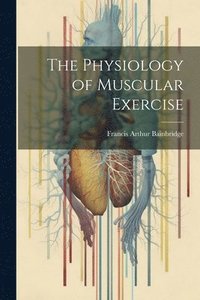 bokomslag The Physiology of Muscular Exercise