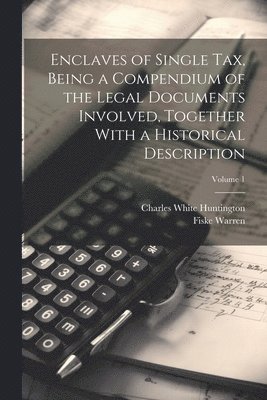 bokomslag Enclaves of Single tax, Being a Compendium of the Legal Documents Involved, Together With a Historical Description; Volume 1