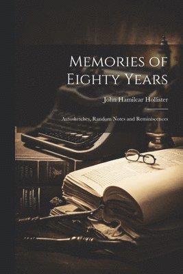 Memories of Eighty Years; Autosketches, Random Notes and Reminiscences 1