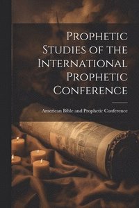 bokomslag Prophetic Studies of the International Prophetic Conference