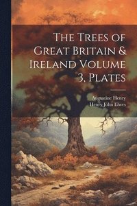 bokomslag The Trees of Great Britain & Ireland Volume 3, Plates