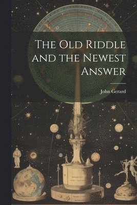 The old Riddle and the Newest Answer 1