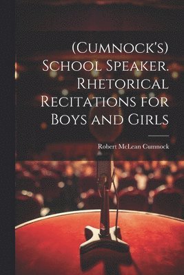 bokomslag (Cumnock's) School Speaker. Rhetorical Recitations for Boys and Girls