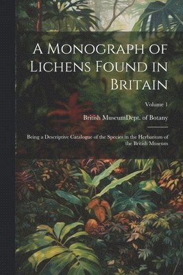 British Museum (Natural History) Dept - Monograph of Lichens Found in Britain, Häftad