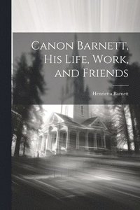 bokomslag Canon Barnett, his Life, Work, and Friends