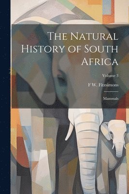 bokomslag Natural History of South Africa; Mammals; Volume 3