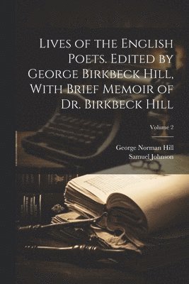 bokomslag Lives of the English Poets. Edited by George Birkbeck Hill, With Brief Memoir of Dr. Birkbeck Hill; Volume 2