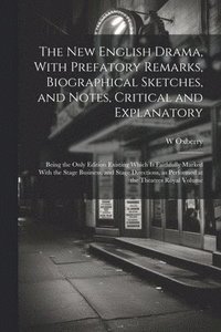 bokomslag new English Drama, With Prefatory Remarks, Biographical Sketches, and Notes, Critical and Explanatory; Being the Only Edition Existing Which is Faithfully Marked With the Stage Business, and Stage ...
