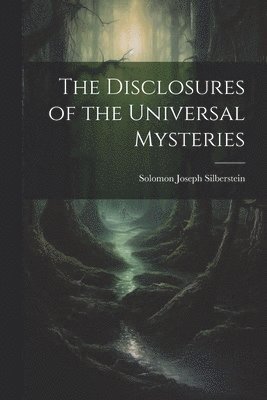 bokomslag The Disclosures of the Universal Mysteries