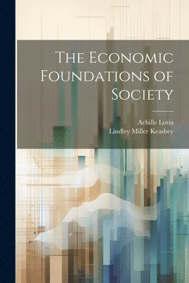 Achille Loria, Lindley Miller Keasbey - Economic Foundations of Society, Häftad