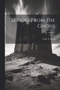 bokomslag Echoes From the Gnosis; Volume 7