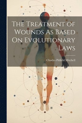 The Treatment of Wounds As Based On Evolutionary Laws 1