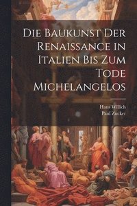 bokomslag Die Baukunst der Renaissance in Italien bis zum Tode Michelangelos